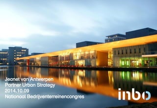 Jeanet van Antwerpen 
Partner Urban Strategy 
2014.10.09 
Nationaal Bedrijventerreinencongres  