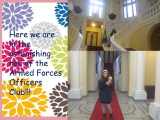 Here we are
in the
astonishing
hall of the
Armed Forces
Officers
Club!!!
 