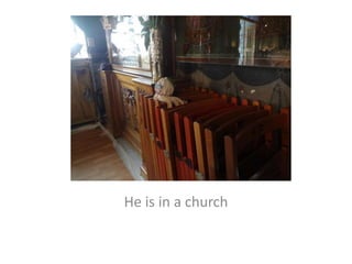 He is in a church
 