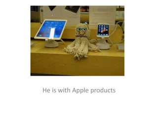 He is with Apple products
 