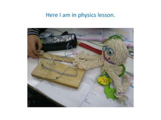 Here I am in physics lesson.
 