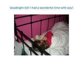 Goodnight Ioli! I had a wonderful time with you!
 