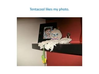 Tentacool likes my photo.
 