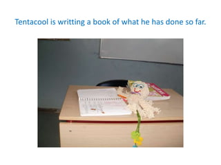 Tentacool is writting a book of what he has done so far.
 