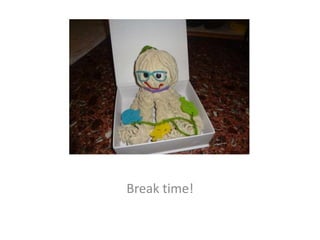 Break time!
 