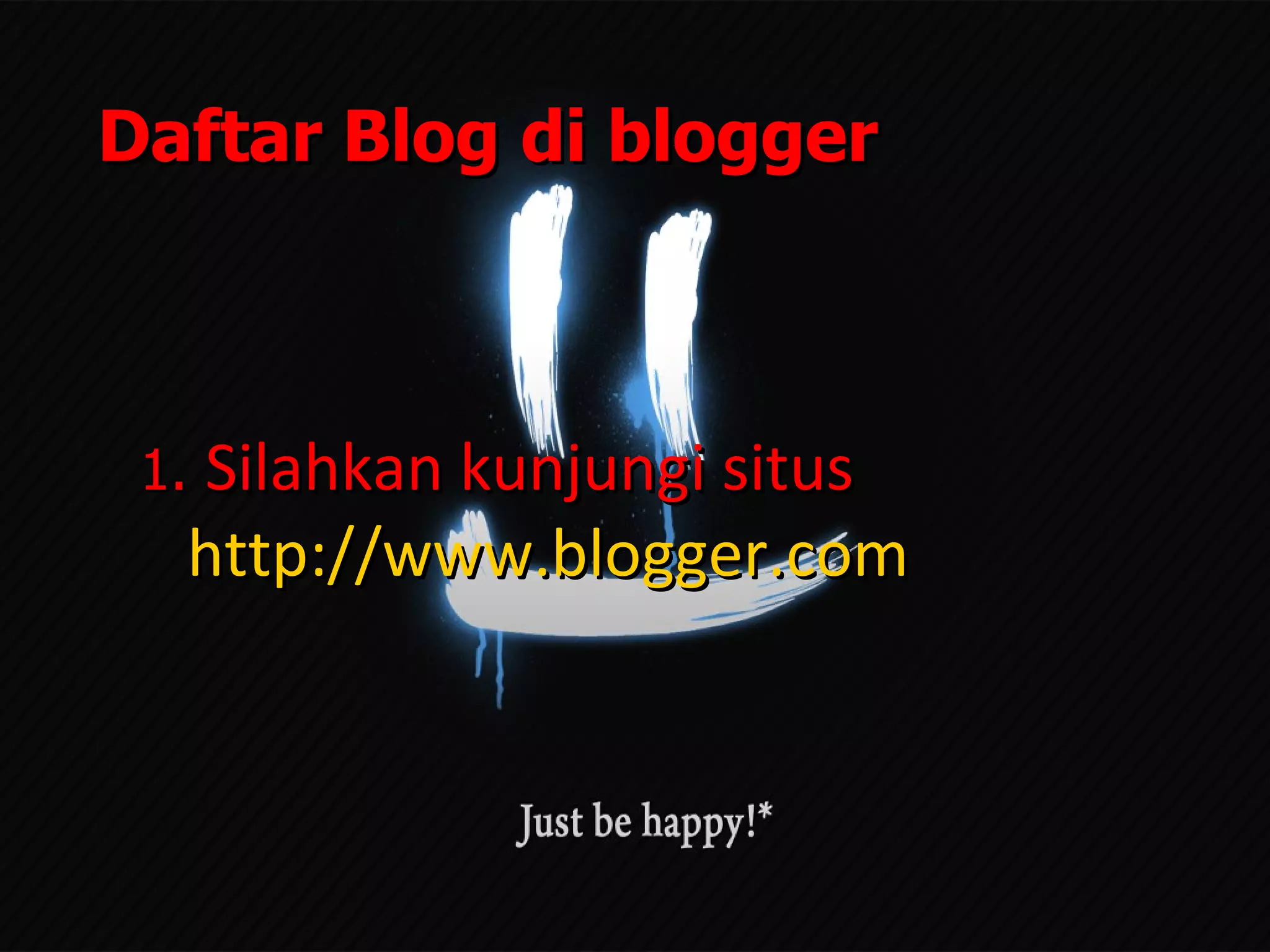 Daftar Blog di blogger 1.  Silahkan kunjungi situs   http://www.blogger.com 