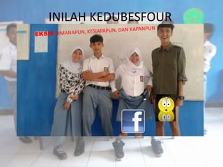 INILAH KEDUBESFOUR
 