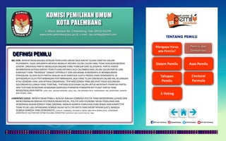 KOMISI PEMILIHAN UMUM
KOTA PALEMBANG
TENTANG PEMILU
DEFINISI PEMILU
MC IVER. MENYATAKAN BAHWA DENGAN PEMILIHAN UMUM SAJA RAKYAT SUDAH DIBATASI DALAM
PILIHANNYA. PADA UMUMNYA MEREKA MEMILIH ANTARA CALON-CALON YANG TIDAK DIAJUKAN MEREKA
SENDIRI. ORGAISASI PARTAI MENGUASAI BAGIAN YANG TERBESAR DARI SELEKSINYA. PARTAI HANYA
MEMBERIKAN KEPADA RAKYAT PEMUTUSAN ANTARA CALO-CALONNYA DAN CALON-CALON PARTAI LAIN.
KANDIDAT YANG “MERDEKA” SANGAT DIPERSULIT DAN SEKURANG-KURANGNYA IA MEMBAURKAN
PERSOALAN. SELEKSI OLEH PARTAI ADALAH JAUH DARIPADA SUATU PROSES YANG DEMOKRATIS. IA
DIPENGARUHI OLEH PERTIMBANGAN-PERTIMBANGAN, JASA YANG TELAH DIBERIKAN DALAM HAL KEUANGAN
ATAU DENGAN CARA LAIN KEPADA ORGANISASI, TENTANG GENGSI YANG MELEKAT PADA GOLONGAN-
GOLONGAN KELUARGA YANG TERKENAL, TENTANG KESEDIAAN CALON UNTUK MENTAATI PERINTAH PARTAI
DAN TENTANG KEINGINAN-KEINGINAN DARIPADA PEMIMPIN-PEMIMPIN INTI PUSAT PARTAI YANG
MENGENDALIKAN PARTAI. (IVER, MAC. NEGARA MODERN. JUDUL ASLI: THE MODERN STATE, PENERJEMAH: DRS. MOERTONO. JAKARTA:
BINA AKSARA, 1988.)
LAWRENCE LEDUC. MENYATAKAN PEMILU ADALAH SEBUAH LEMBAGA POLITIK YANG MENDORONG (LEADS) DAN
MENCERMINKAN BANYAK KECENDERUNGAN SOCIAL, POLITIK DAN EKONOMI. MESKI PEMILIHAN DAN
DEMOKRASI BUKAN KONSEP YANG SINONIM, NAMUN ADANYA PEMILIHAN YANG BEBAS DAN KOMPETITIF
TIDAK PELAK LAGI DIPANDANG SEBAGAI SALAH SATU CIRI KRITIS YANG MENETAPKAN SUATU BANGSA
SEBAGAI BANGSA YANG DEMOKRATIS. (LEDUCE, LAWRENCE, RICHARD G. NIEMI, AND PIPPA NORRIS (EDS). COMPARING
DEMOCRACIES: ELECTION AND VOTING IN GLOBAL PERSPECTIVE. CALIFORNIA: SAGE PUBLICATION, INC. 1996).
Jl. Mayor Santoso No. 2 Palembang, Telp. (0711) 351709
www.kota-palembang.kpu.go.id, e-mail : kpu.plmbg@gmail.com
 