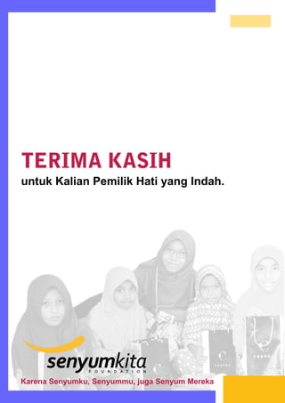 TERIMA KASIH
untuk Kalian Pemilik Hati yang Indah.
Karena Senyumku, Senyummu, juga Senyum Mereka
 