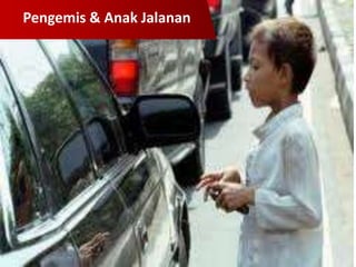 Pengemis & Anak Jalanan

 