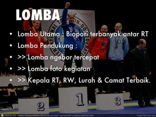 Konsep Acara
•
•
•
•
•

Gerakan >> Games >> Lomba >> FUN
Lomba melibatkan warga & struktur kota
Ada Hadiah
Bisa diangkat media
Masuk Rekor MURI

 