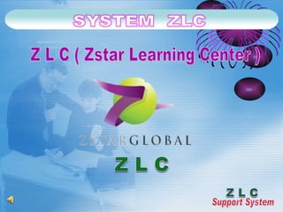Z L C ( Zstar Learning Center ) Support System 