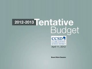 2012-2013   Tentative
               Budget
               April 11, 2012



               Board Work Session
 