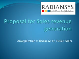 An application to Radiansys by Nekait Arora
 