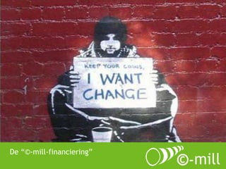 De “©-mill-financiering” 
 