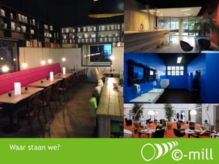 Waar staan we? 
©-mill Heerlen 
 
