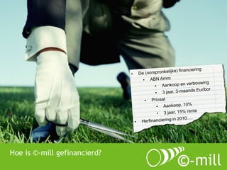 Hoe is ©-mill gefinancierd? 
 