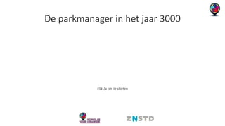 De parkmanager in het jaar 3000 
Klik 2x om te starten 
 