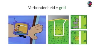 Verbondenheid = grid 
 