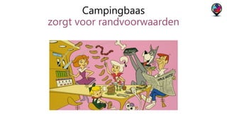 Campingbaas 
zorgt voor randvoorwaarden 
 