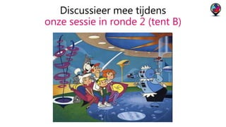 Discussieer mee tijdens 
onze sessie in ronde 2 (tent B) 
