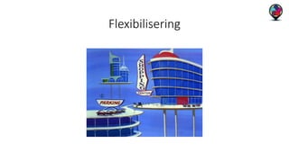 Flexibilisering 
 