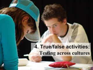 4. True/false activities: Testing across cultures 
