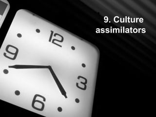 9. Culture  assimilators 