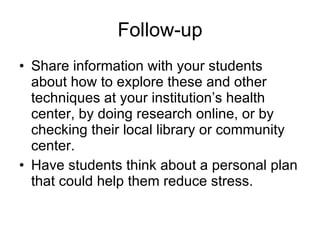 Follow-up <ul><li>Share information with your students about how to explore these and other techniques at your institution...