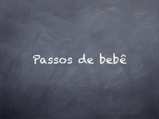 Passos de bebê
 