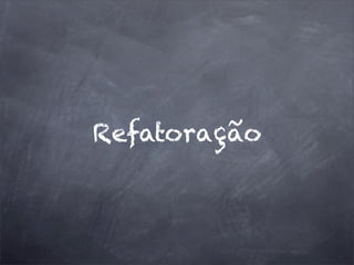 Refatoração
 