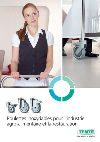 Roulettes inoxydables pour l‘industrie
agro-alimentaire et la restauration

                                  The World in Motion.
 