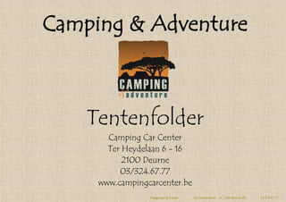 Camping & Adventure



    Tentenfolder
       Camping Car Center
       Ter Heydelaan 6 - 16
           2100 Deurne
          03/324.67.77
     www.campingcarcenter.be
                 Camping Car Center   Ter Heydelaan 6 - 16, 2100 Deurne (B)   03/324.67.77
 