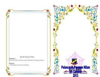 Apa itu Program Nilam
Matlamat :
Membina tabiat membaca yang berkekalan di kalangan pelajar
Objektif
- Menjadikan murid suka membaca.
 