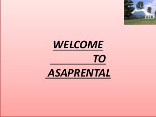 WELCOME
TO
ASAPRENTAL
 