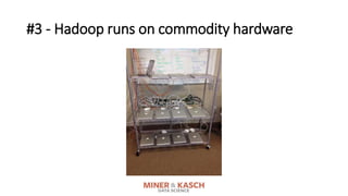#3 - Hadoop runs on commodity hardware
 