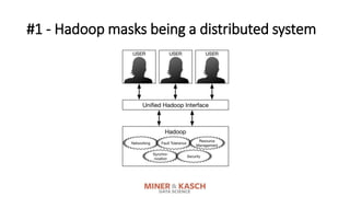 #1 - Hadoop masks being a distributed system
 