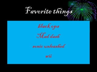 Favorite things black ops Mad dash  sonic unleashed wii 