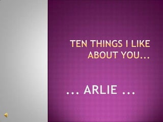 Ten things i like about you   arlie