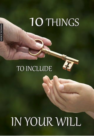 10THINGS10THINGS
TO INCLUDETO INCLUDE
IN YOUR WILLIN YOUR WILL
FINANCIALE-BOOK
 