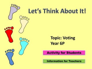 Topic: Voting
  Year 6P
Activity for Students

Information for Teachers
 