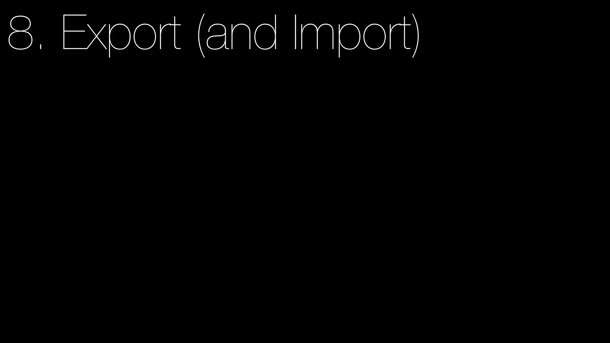 8. Export (and Import)