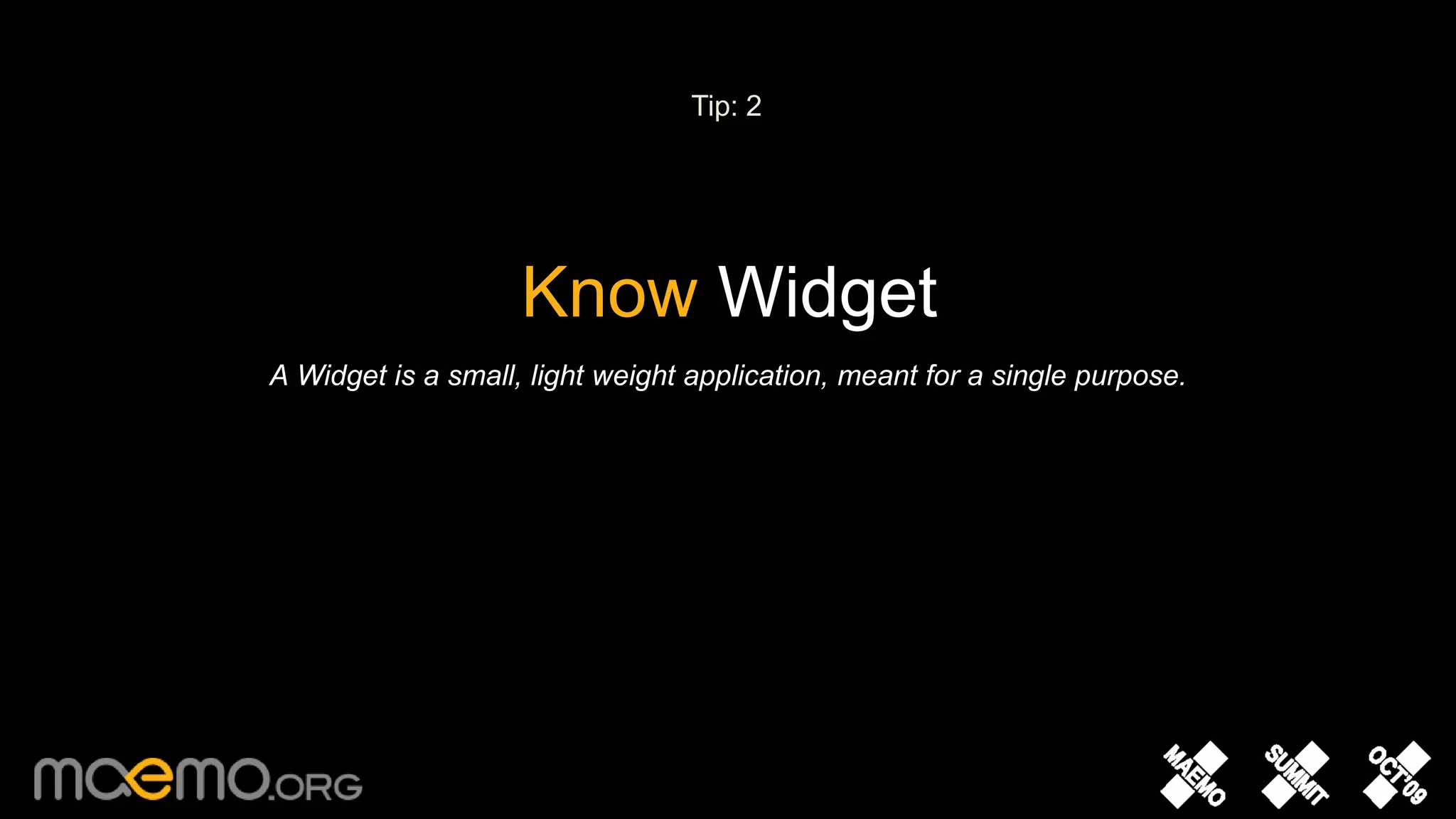 Tip: 2Know WidgetA Widget is a small, light weight application, meant for a single purpose.