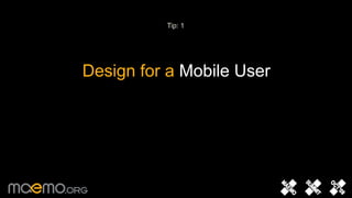 Tip: 1Design for a MobileUser 