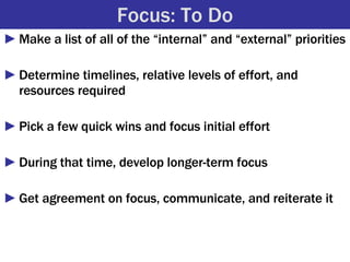 Focus: To Do <ul><li>Make a list of all of the “internal” and “external” priorities </li></ul><ul><li>Determine timelines,...