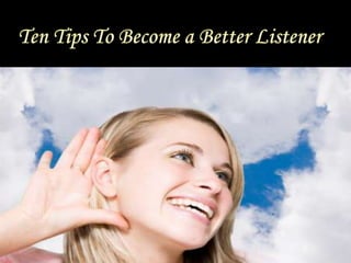 Ten Tips To Become a Better Listener<br />