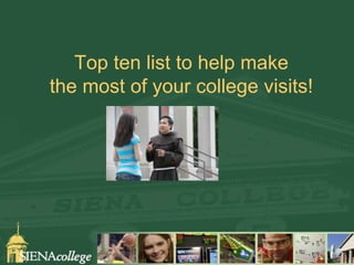 Top ten list to help make
the most of your college visits!
 
