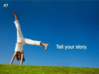 #7<br />Tell your story.<br />