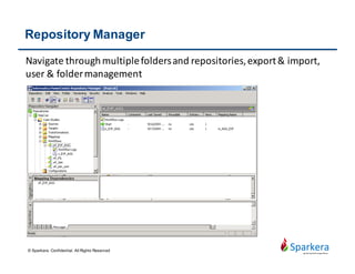 Designer
Create and debug mapping & maplet including source, target,
transformations for core ETL logic.
© Sparkera. Confidential. All Rights Reserved
 