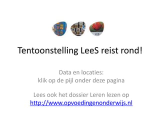 Tentoonstelling LeeS reist rond!  Data en locaties:  klik op de pijl onder deze pagina  Lees ook het dossier Leren lezen op http://www.opvoedingenonderwijs.nl 